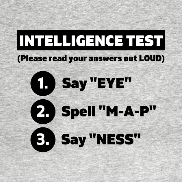 Intelligence Test Say Eye M A P Ness funny dad parents joke by BilalArt95